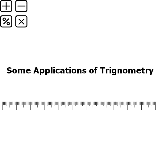 Some Applications of Trignometry